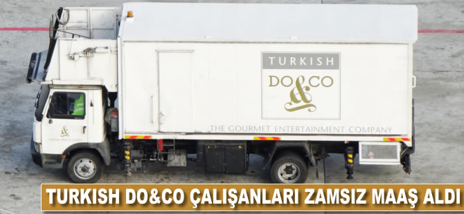 Turkish Do&Co çalışanları maaşlarını zamsız aldı