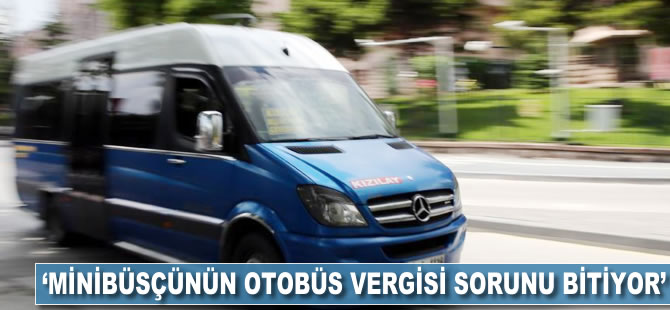 'Minibüsçünün otobüs vergisi sorunu bitiyor'