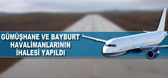 Gümüşhane ve Bayburt havalimanlarının ihalesi yapıldı