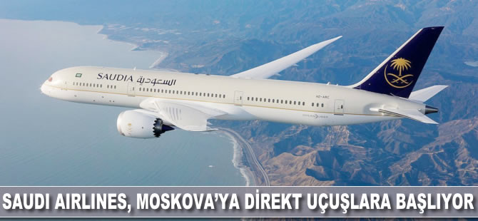 Saudia Airlines, Moskova'ya direkt seferlere başlıyor