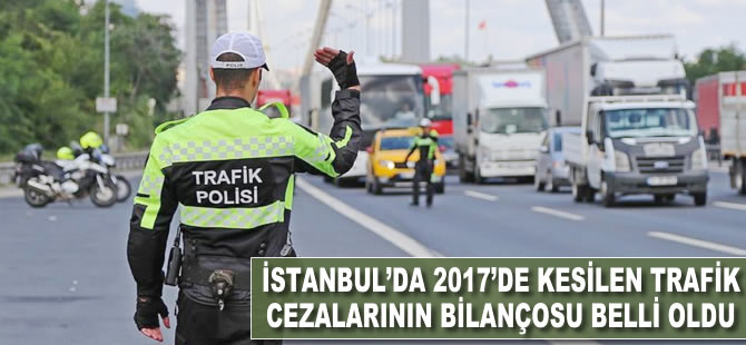 İstanbul’da 2017'de kesilen trafik cezalarının bilançosu belli oldu