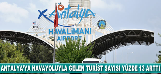 Antalya'ya havayoluyla gelen turist sayısı yüzde 13 arttı