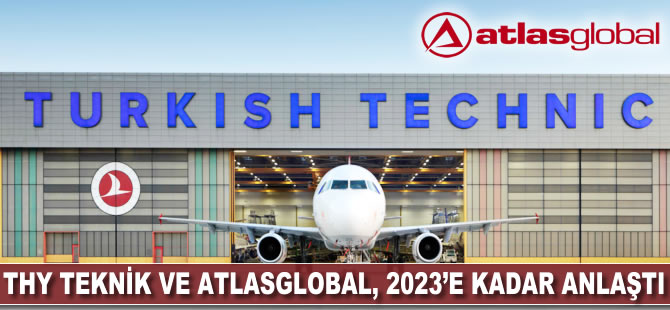 THY Teknik ve AtlasGlobal 2023'e kadar sürecek anlaşma imzaladı