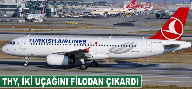 THY, iki uçağını filodan çıkardı