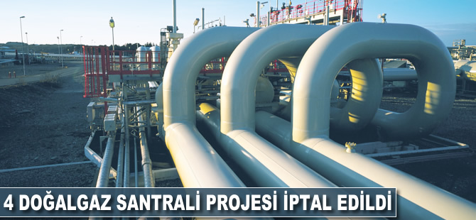 4 doğalgaz santrali projesi iptal edildi