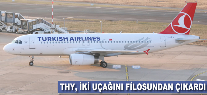 THY, iki uçağını filosundan çıkardı