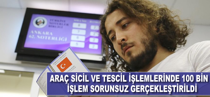 Araç sicil ve tescil işlemlerinde 100 bin işlem sorunsuz gerçekleştirildi