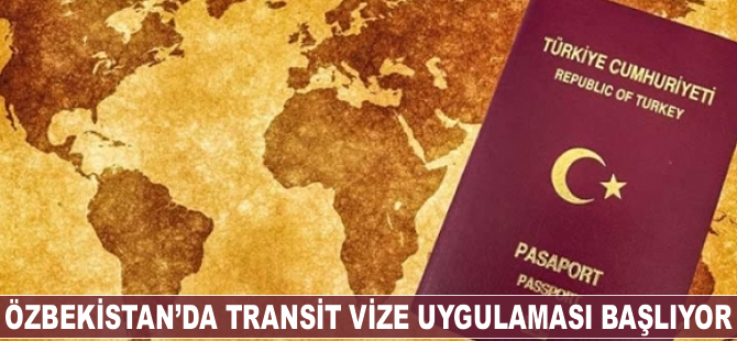 Özbekistan'da transit vize uygulaması başlıyor