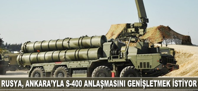 Rusya, Ankara'yla S-400 anlaşmasını genişletmek istiyor