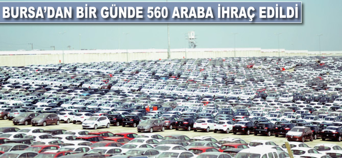 Bursa'dan bir günde 560 araba ihraç edildi