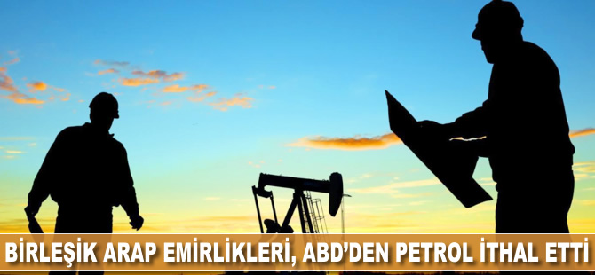 Birleşik Arap Emirlikleri, ABD'den petrol ithal etti