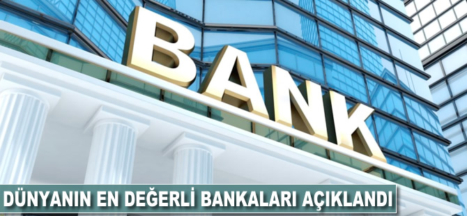 Dünyanın en değerli bankaları açıklandı