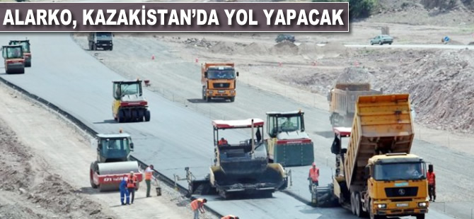 Alarko, Kazakistan'da yol inşa edecek