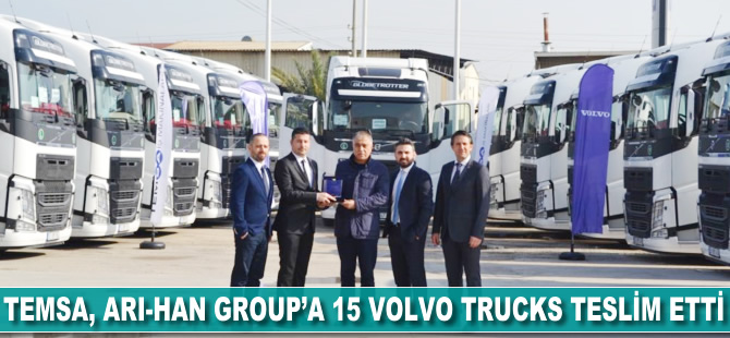 Temsa İş Makinaları, ARI-HAN Group’a 15 Volvo Trucks teslim etti