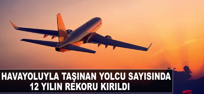 Havayoluyla taşınan yolcu sayısında 12 yılın rekoru kırıldı