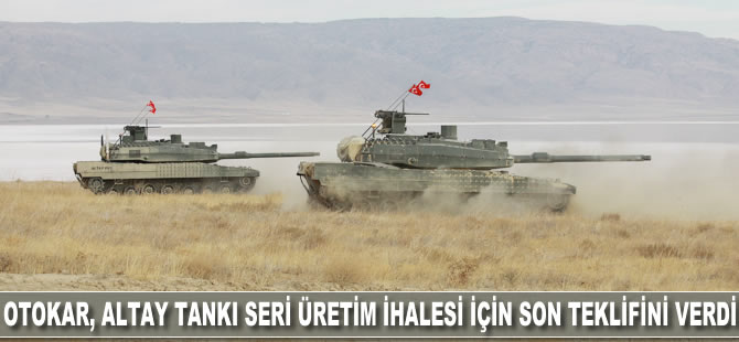 Otokar, Altay Tankı seri üretimi ihalesi için son teklifini sundu