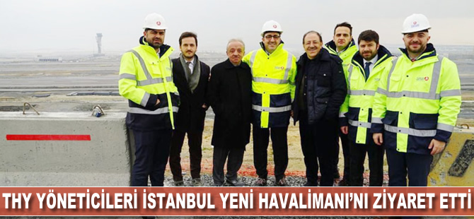 THY yöneticileri İstanbul Yeni Havalimanı'nı ziyaret etti