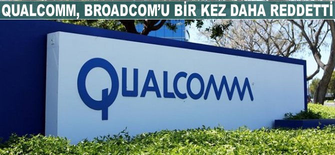 Qualcomm, Broadcom'u bir kez daha reddetti