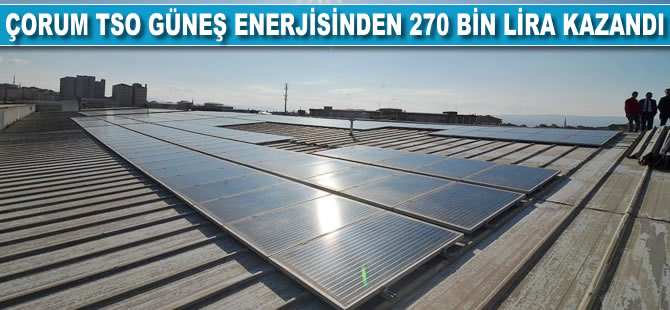 Çorum TSO güneş enerjisinden 270 bin lira kazandı