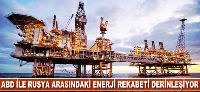 ABD ile Rusya arasında enerji rekabeti derinleşiyor