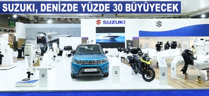 Suzuki denizde yüzde 30 büyüyecek