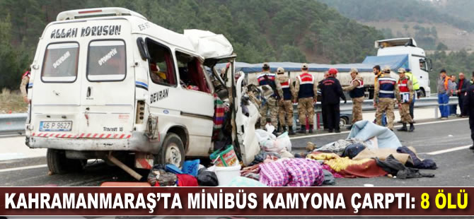 Kahramanmaraş'ta minibüs kamyona çarptı: 8 ölü