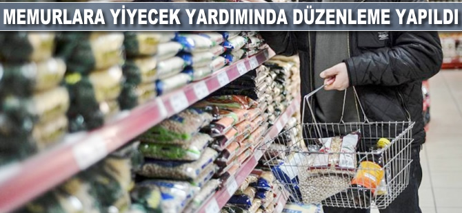 Memurlara yiyecek yardımında düzenleme yapıldı