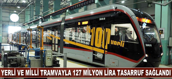 Yerli ve milli tramvayla 127 milyon lira tasarruf sağlandı