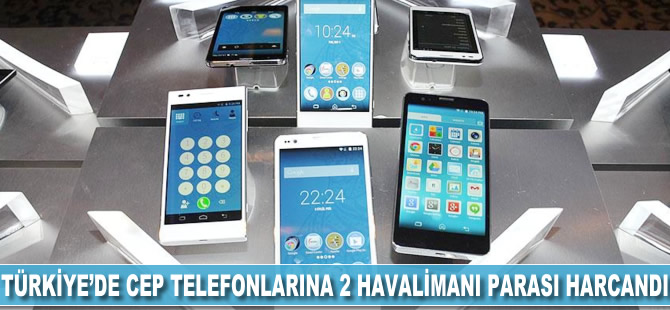 Türkiye'de cep telefonlarına 2 havalimanı parası harcandı