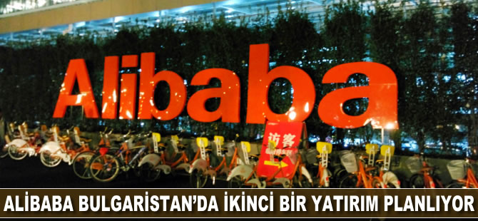 Alibaba, Bulgaristan'da ikinci bir yatırım planlıyor