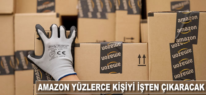 Amazon yüzlerce kişiyi işten çıkaracak