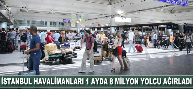 İstanbul havalimanları 1 ayda 8 milyon yolcuyu ağırladı