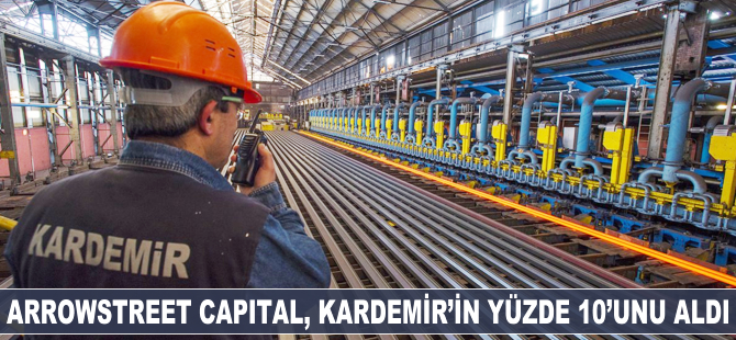 Amerikalı Arrowstreet Capital, KARDEMİR'in yüzde 10'unu aldı