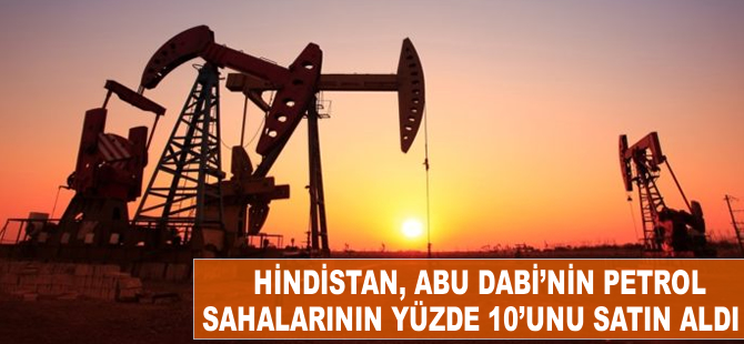 Hindistan, Abu Dabi’nin petrol ve gaz sahalarının yüzde 10’unu satın aldı