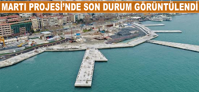 Martı Projesi’nde son durum görüntülendi