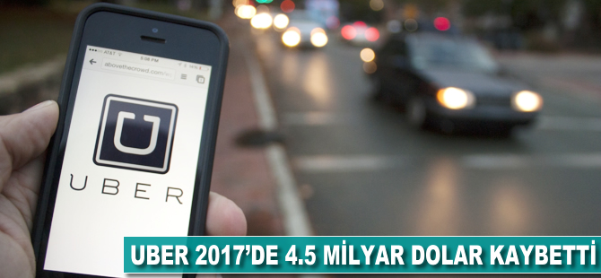 Uber 2017'de 4.5 milyar dolar kaybetti