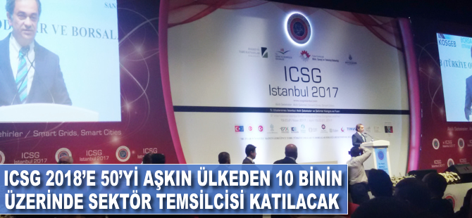 ICSG 2018'e 50’yi aşkın ülkeden 10 binin üzerinde sektör temsilcisi katılacak