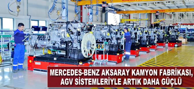 Mercedes-Benz Türk Aksaray Kamyon Fabrikası, AGV sistemleriyle artık daha güçlü