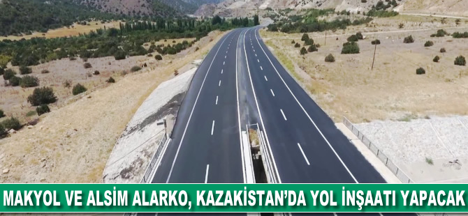 Makyol ve Alsim Alarko, Kazakistan'da yol inşaatı yapacak