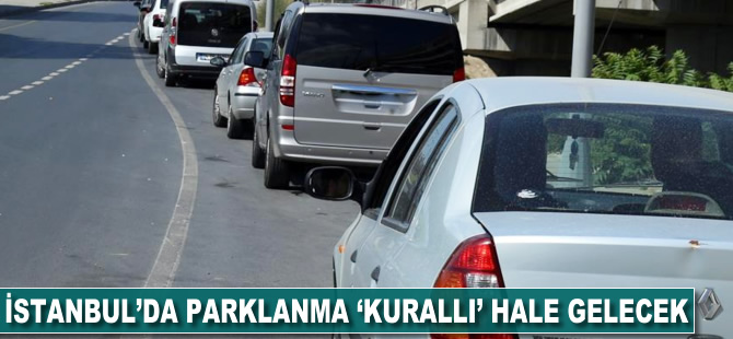 İstanbul'da parklanma 'kurallı' hale gelecek