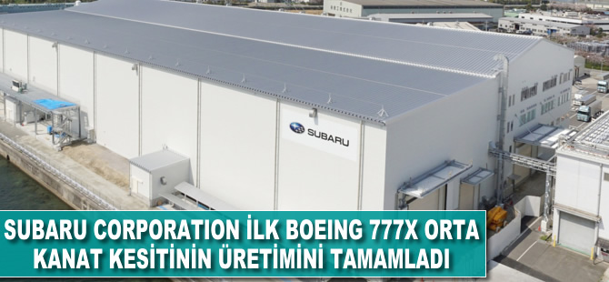 Subaru Corporation ilk Boeing 777X orta kanat kesitinin üretimini tamamladı