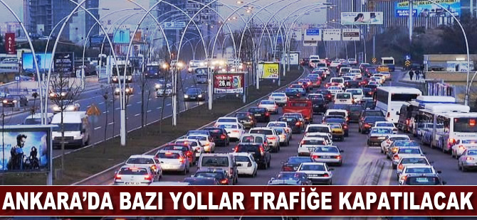 Ankara'da bazı yollar trafiğe kapatılacak