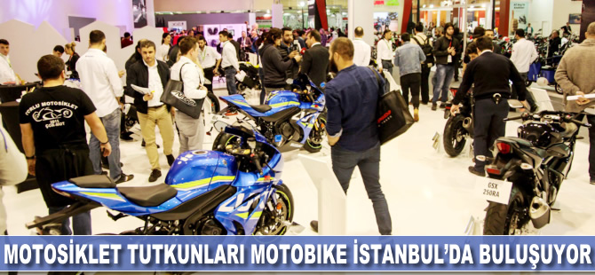 Motosiklet tutkunları Motobike İstanbul’da buluşuyor