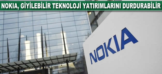 Nokia, giyilebilir teknoloji yatırımlarını durdurabilir