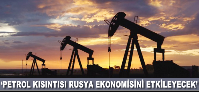 'Petrol kısıntıları, Rusya ekonomisini etkileyecek'