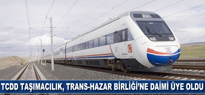 TCDD Taşımacılık, Trans-Hazar Birliği'ne daimi üye oldu