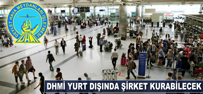 DHMİ yurt dışında şirket kurabilecek