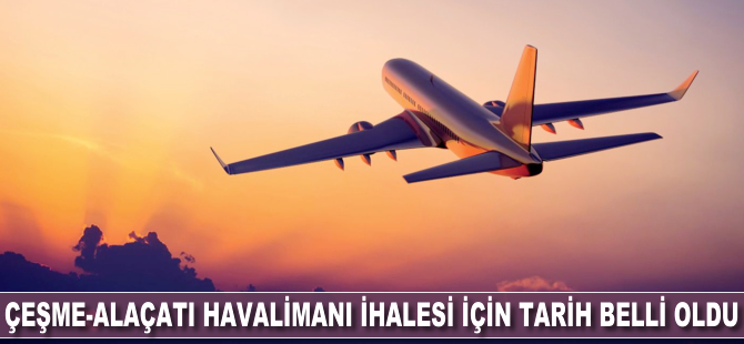 Çeşme-Alaçatı Havalimanı ihalesi için tarih belli oldu