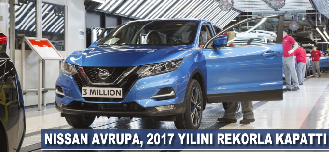 NISSAN Avrupa, 2017 yılını rekorla kapattı