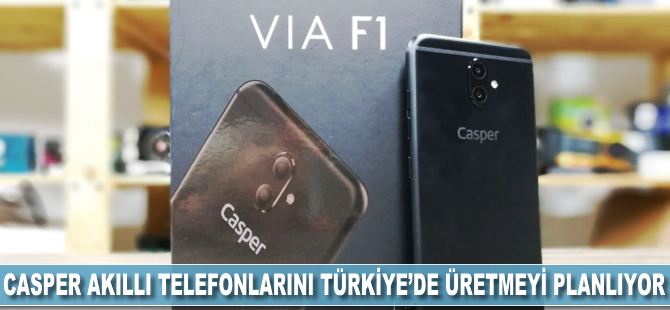 Casper, akıllı telefonunu Türkiye'de üretmeyi planlıyor